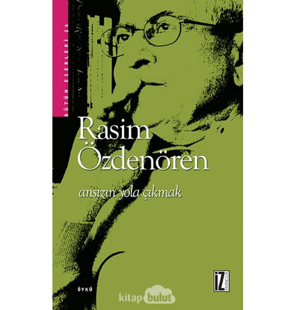 Ansızın Yola Çıkmak / Rasim Özdenören     İz Yayıncılık