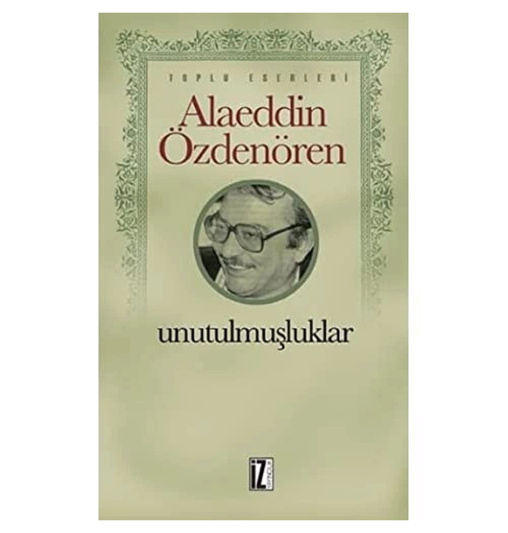 Unutulmuşluklar Alaeddin Özdenören  İz.