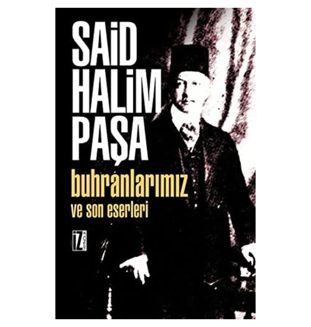 Buhranlarımız Ve Son Eserleri / Said Halim Paşa İz Yayıncılık