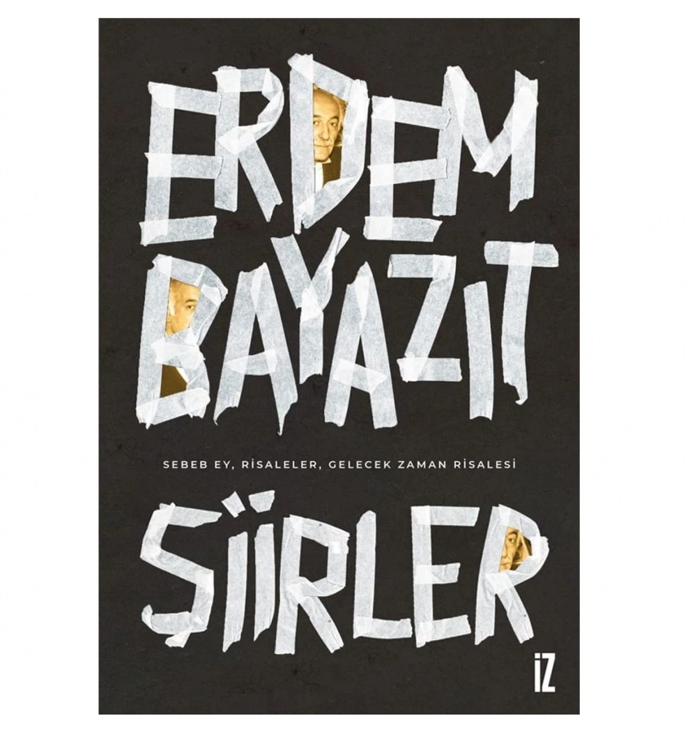 Şiirler - Sebep Ey Risaleler Gelecek Erdem Bayazıt  İz Yayıncılık