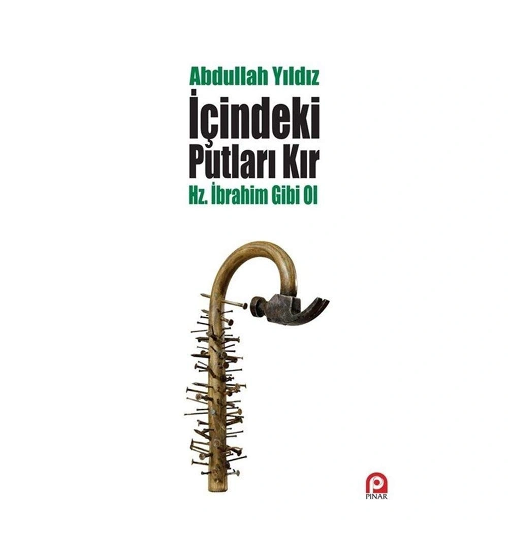 İçindeki Putları Kır Hz.İbrahim Gibi Ol Abdullah Yıldız