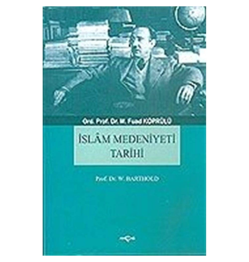 İslam Medeniyeti Tarihi M.Fuad Köprülü Akçağ