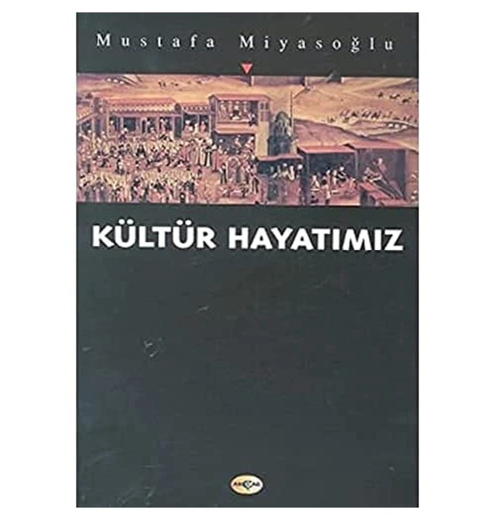Kültür Hayatımız. Mustafa Miyasoğlu Akçağ