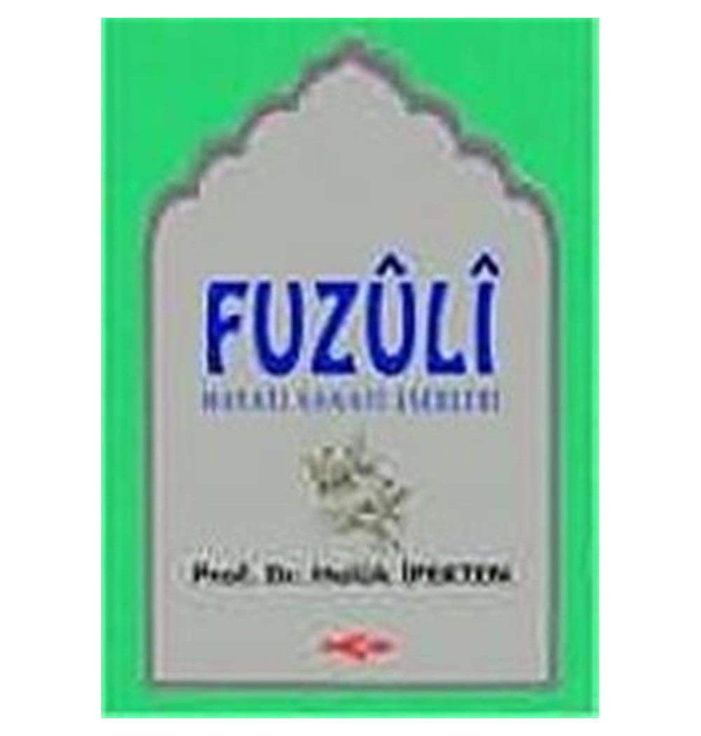 Fuzuli Hayatı Sanatı Eserleri - H.İpekten - Akçağ