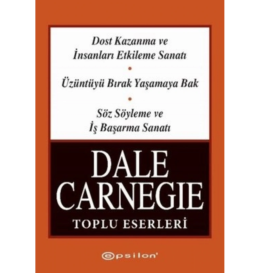 Dale Carnegie Toplu Eserleri 3 Kitap Dost Kazanma+Üzüntüyü Bırak+Söz Söyleme Epsilon