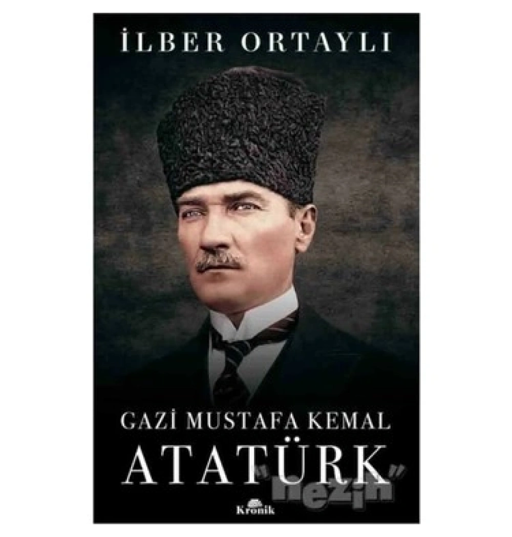 Gazi Mustafa Kemal Atatürk Ciltsiz İlber Ortaylı Kronik