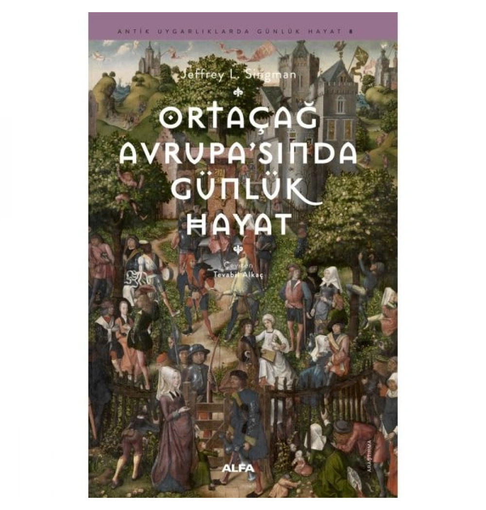 Ortaçağ Avrupasında Günlük Hayat Jeffrey Singman Alfa Basım
