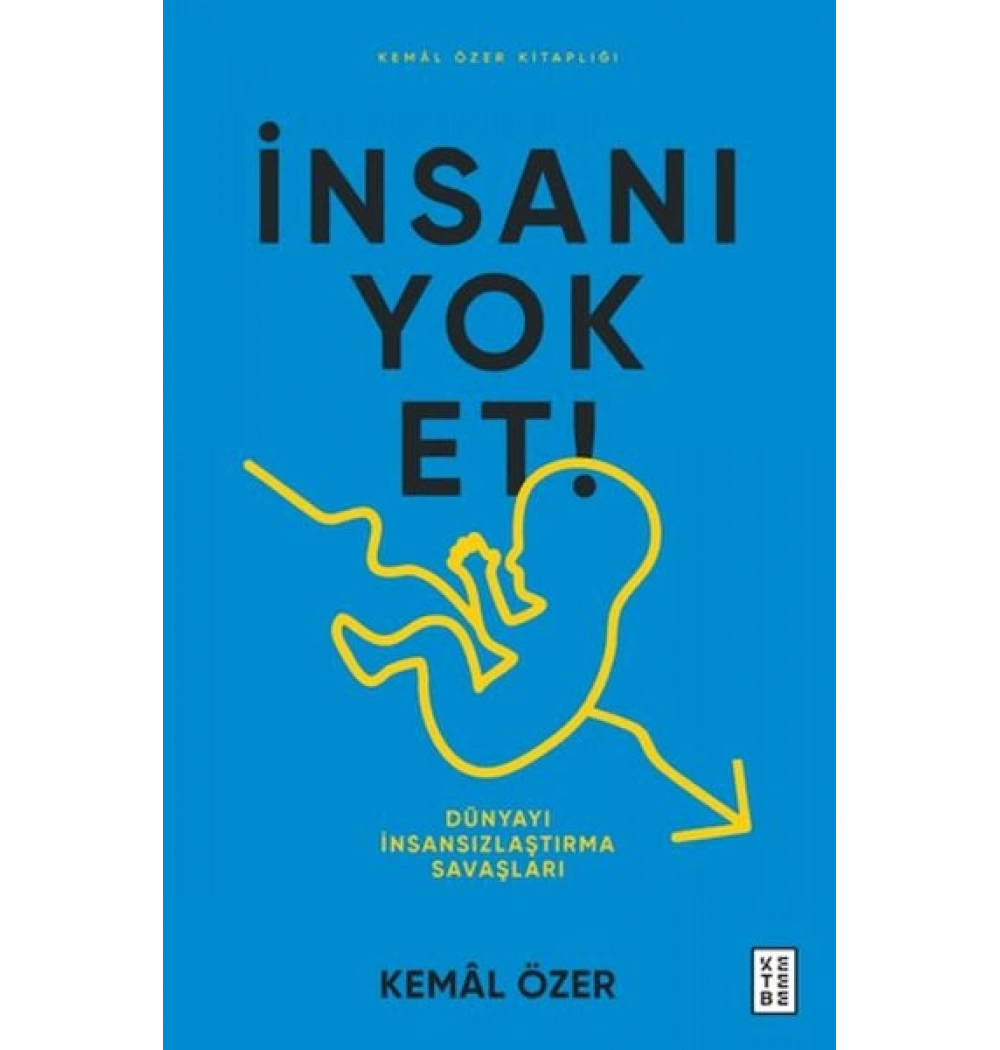 İnsanı Yok Et Dünyayı İnsansızlaştırma Savaşları Kemal Özer Ketebe