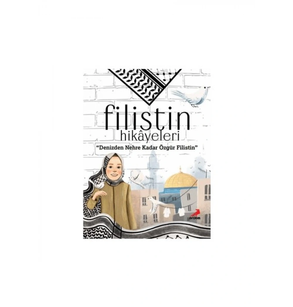 Filistin Hikayeleri Denizden Nehre Kadar Özgür Filistin Ayşe Sevim Erdem