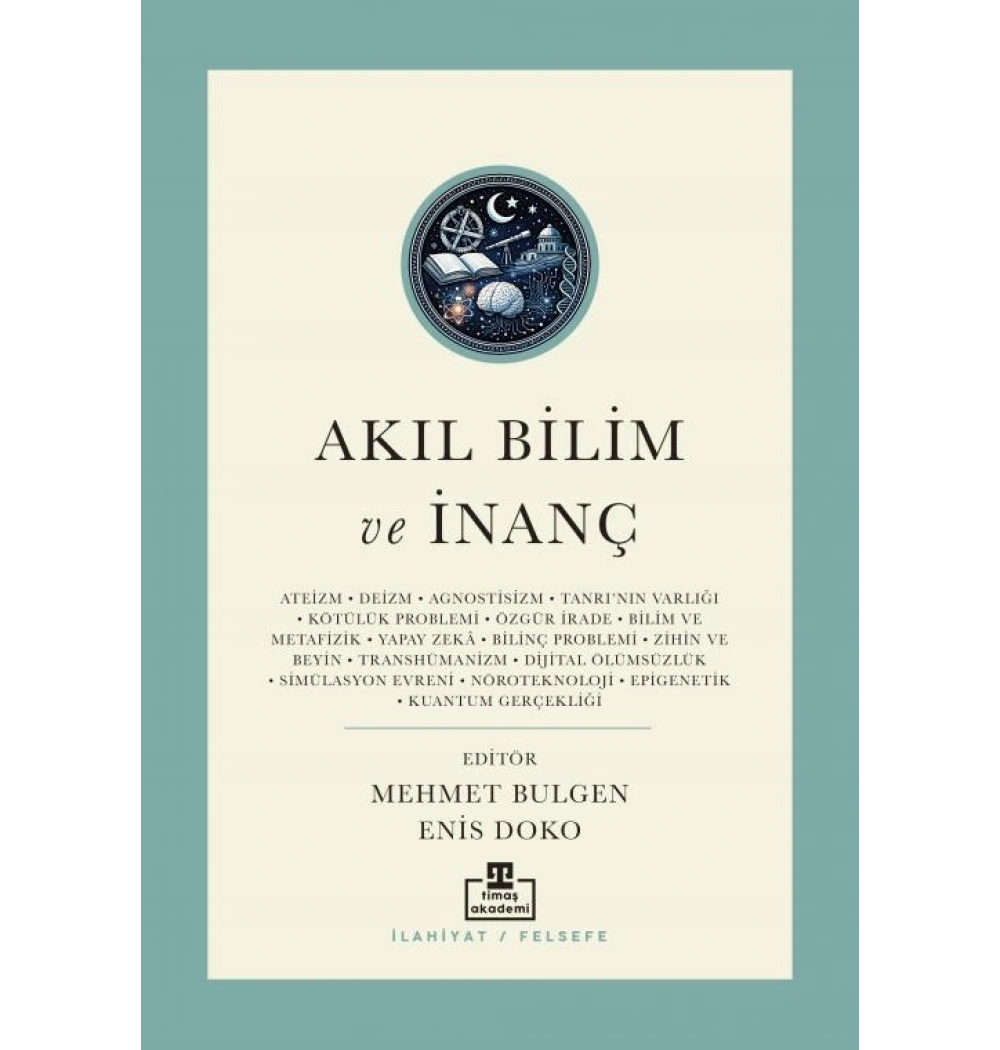 Akıl Bilim Ve İnanç Günümüz Kelamını Yeni Meseleleri Timaş Akademi