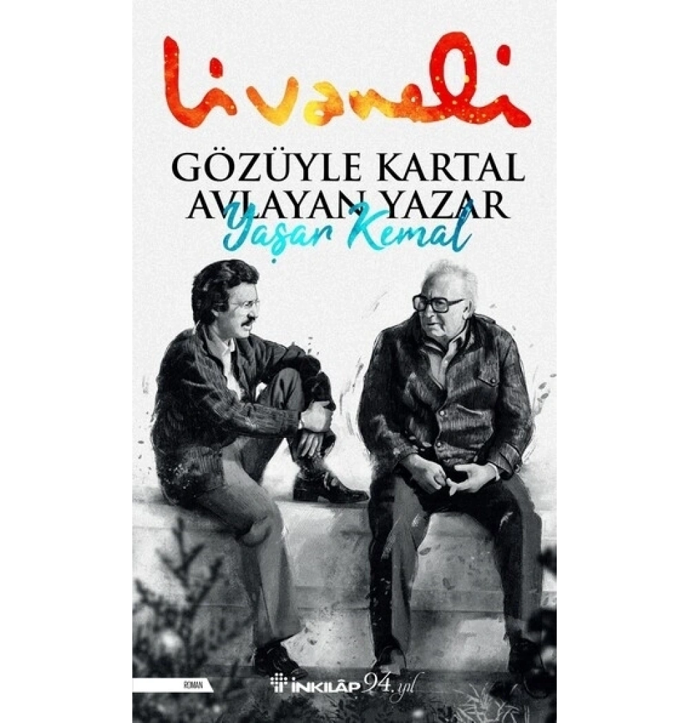Gözüyle Kartal Avlayan Yazar Yaşar Kemal Livaneli İnkılap