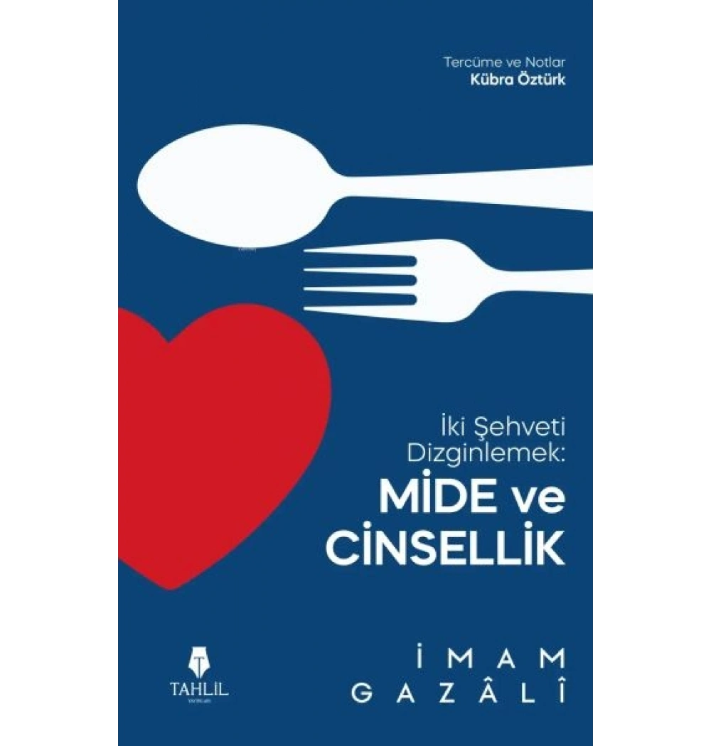 İki Şehveti Dinlemek Mide Ve Cinsellik İmamı Gazali Tahlil Yayın