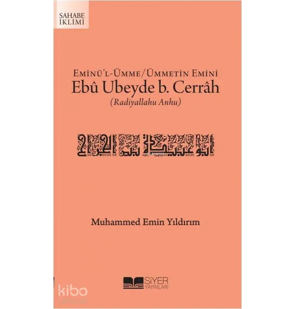 Eminül Ümme Ümmetin Emini Ebu Ubeyde Bin Cerrah M.Emin Yıldırım Siyer