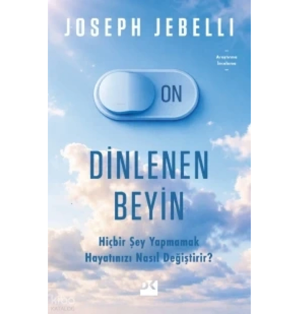 Dinlenen Beyin Hiçbir Şey Yapmamak Hayatınızı Nasıl Değiştirir Joseph Jebellı