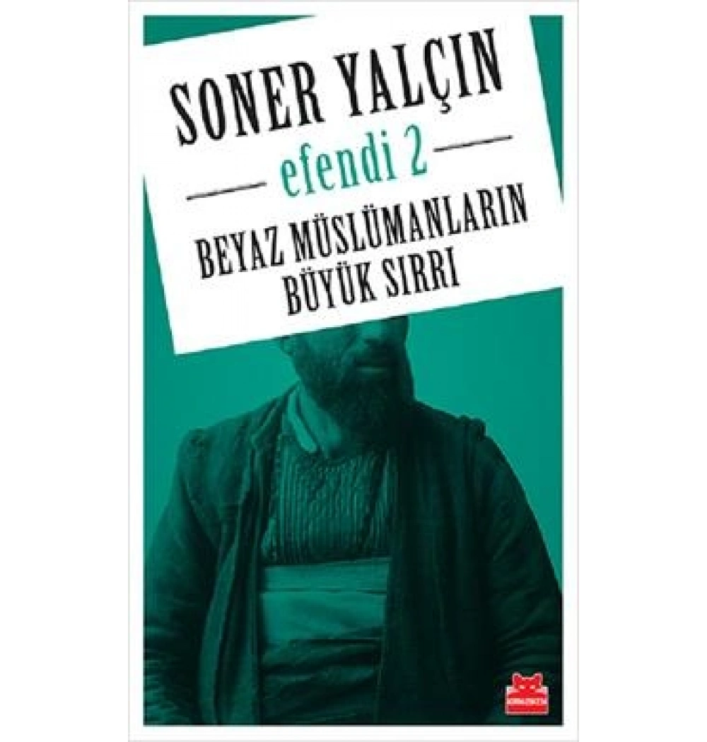 EFENDİ 2 BEYAZ MÜSLÜMANLARIN BÜYÜK SIRRI SONER YALÇIN KIRMIZI KEDİ