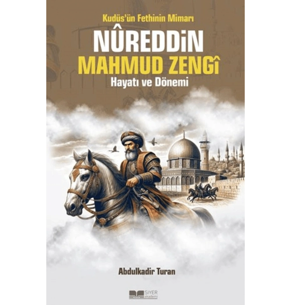 Kudüsün Fethinin Mimarı Nureddin Mahmud Zengi Hayatı Ve Dönemi Siyer Yayın