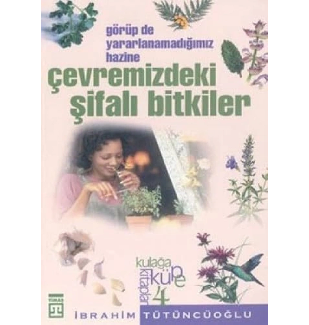 Çevremizdeki Şifalı Bitkiler - İbrahim Tütüncüoğlu - Timaş