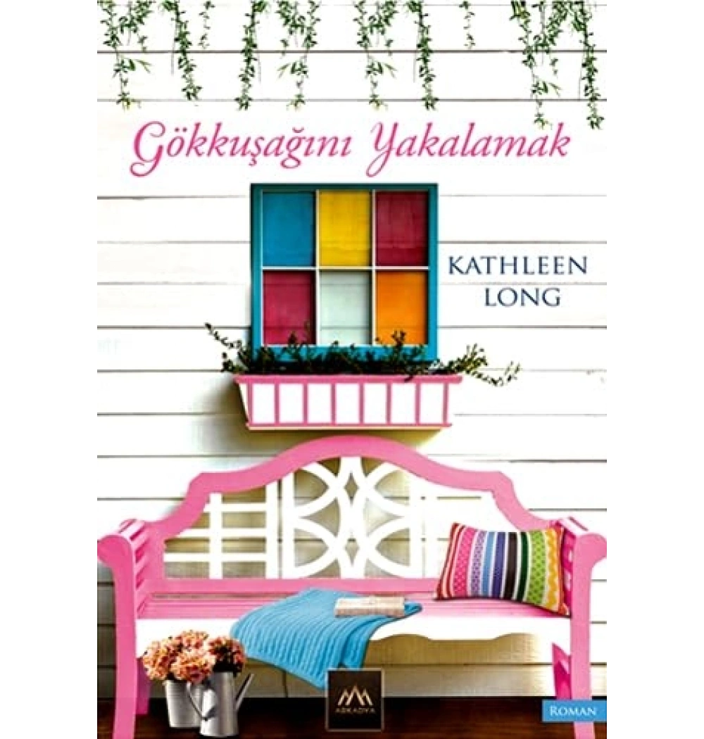 Gökkuşağını Yakalamak. Kathleen Long- Arkadya