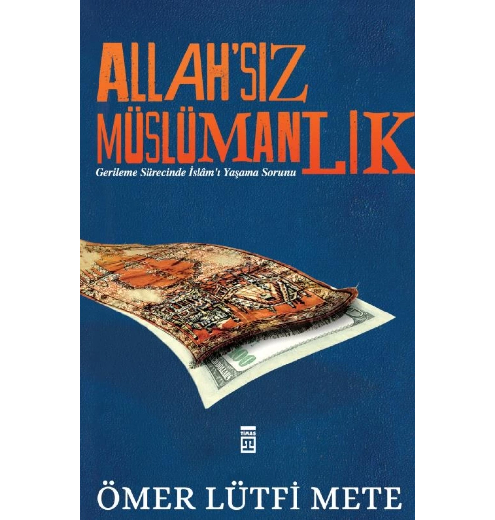 Allahsız Müslümanlık. Ömer Lütfi Mete Timaş