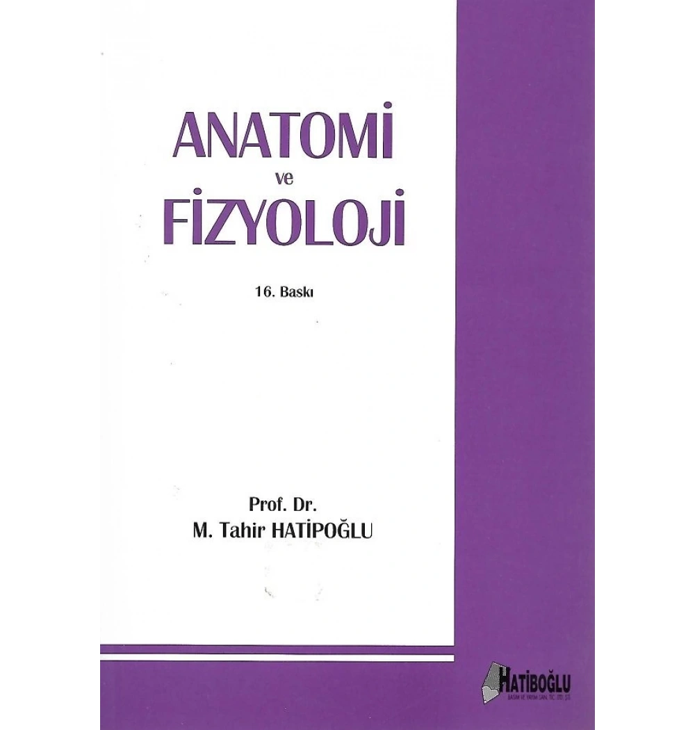 Anatomi Ve Fizyoloji. M.Tahir Hatiboğlu Hatiboğlu Yayın
