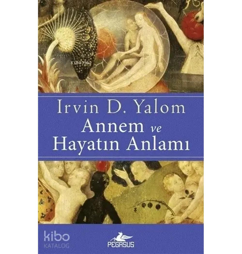 Annem Ve Hayatın Anlamı Irvin Yalom Pegasus
