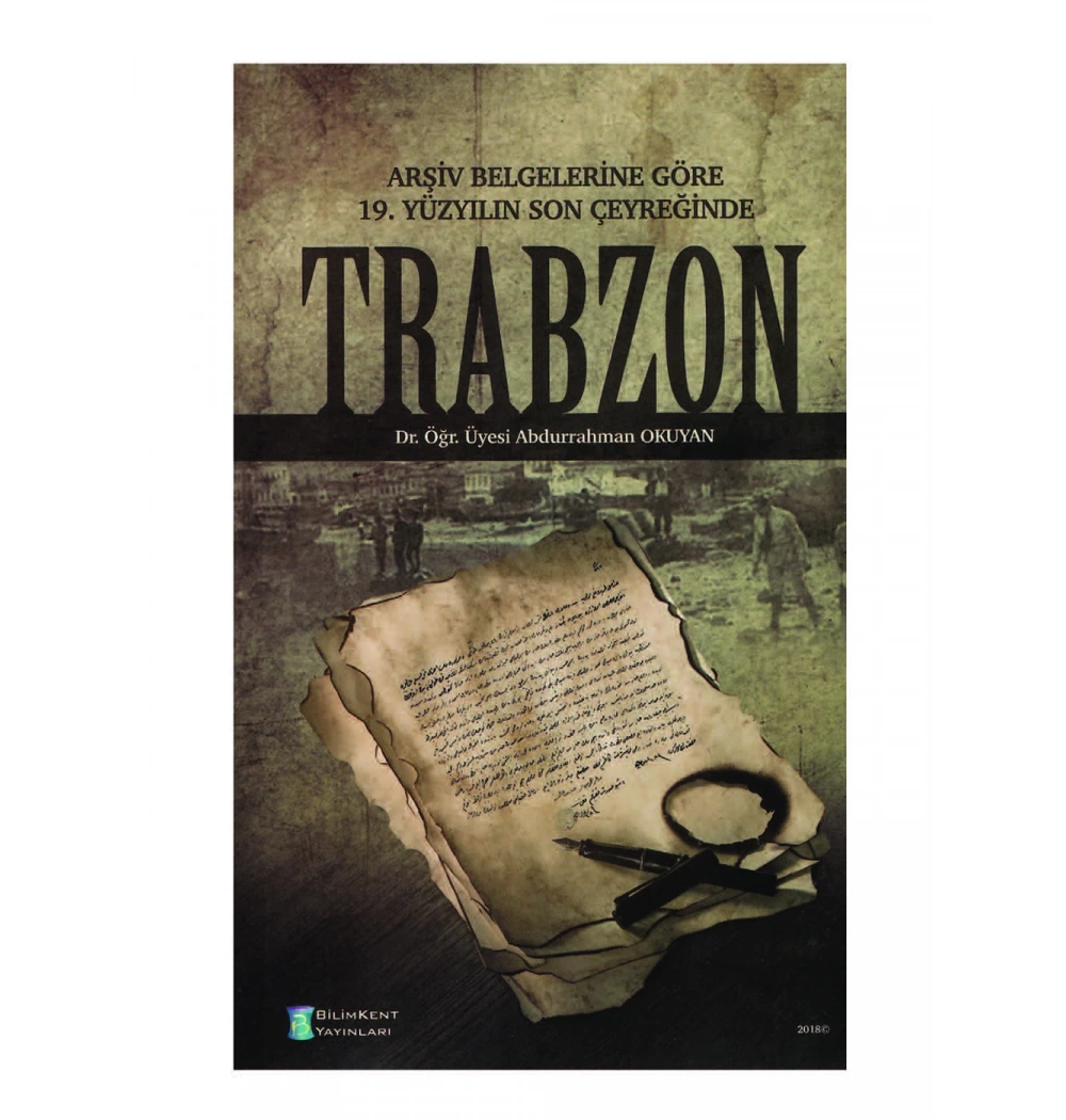 Arşiv Belgelerine Göre 19.Yy. Son Çeyreğinde Trabzon Dr. Abdurrahman Okuyan BilimKent