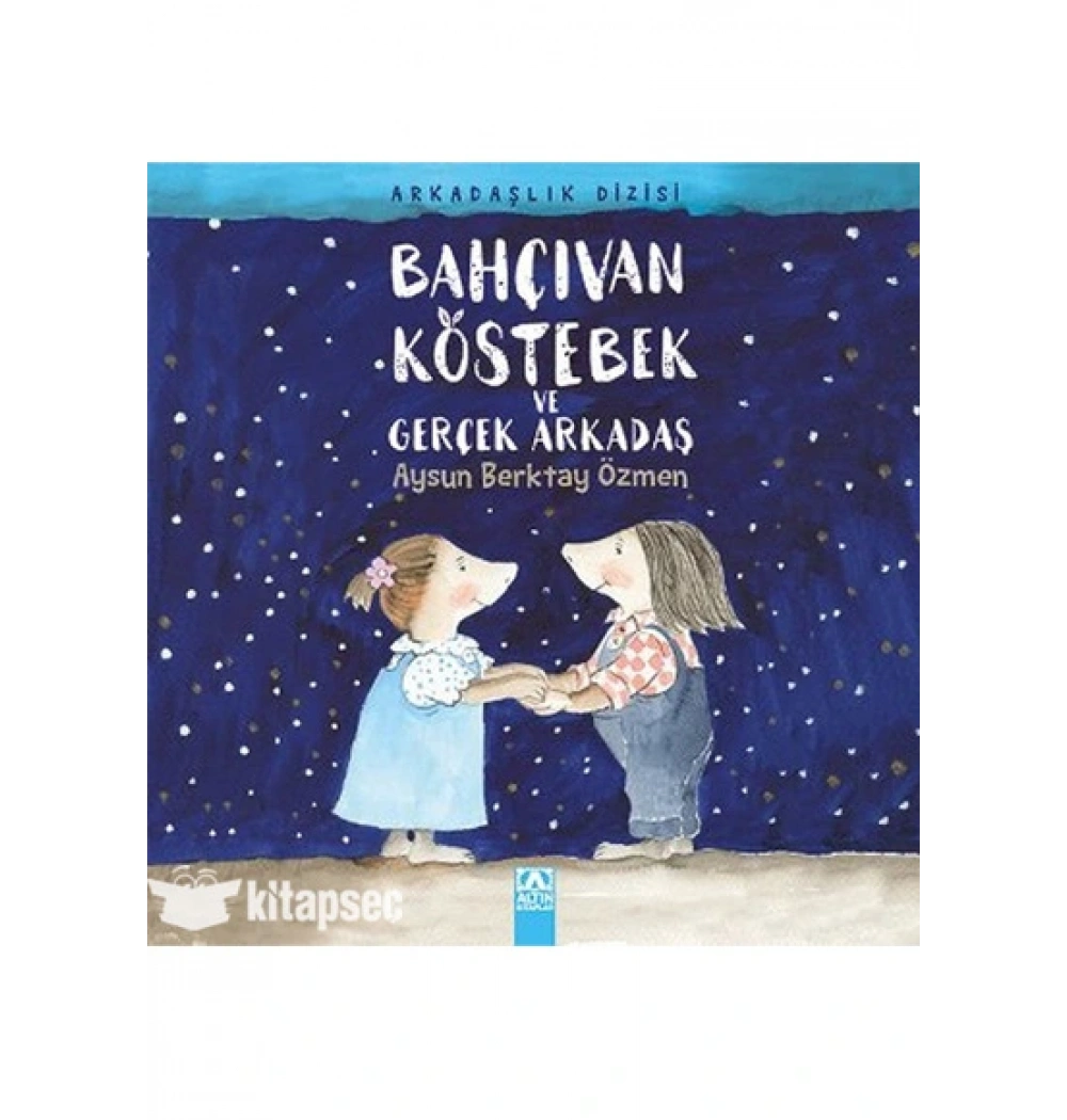 BAHÇIVAN KÖSTEBEK VE GERÇEK ARKADAŞ ALTIN