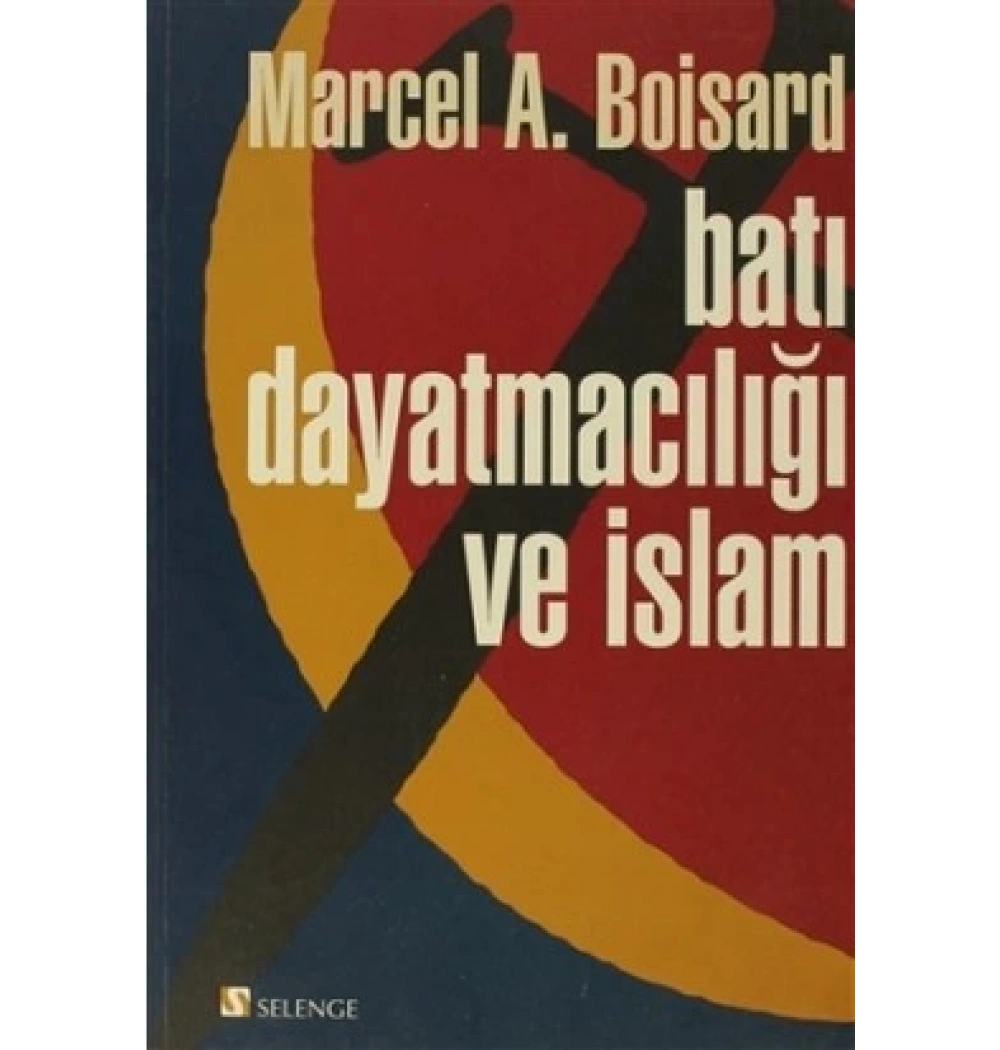 Batı Dayatmacılığı Ve İslam-Marcel A. Boisard-Selenge