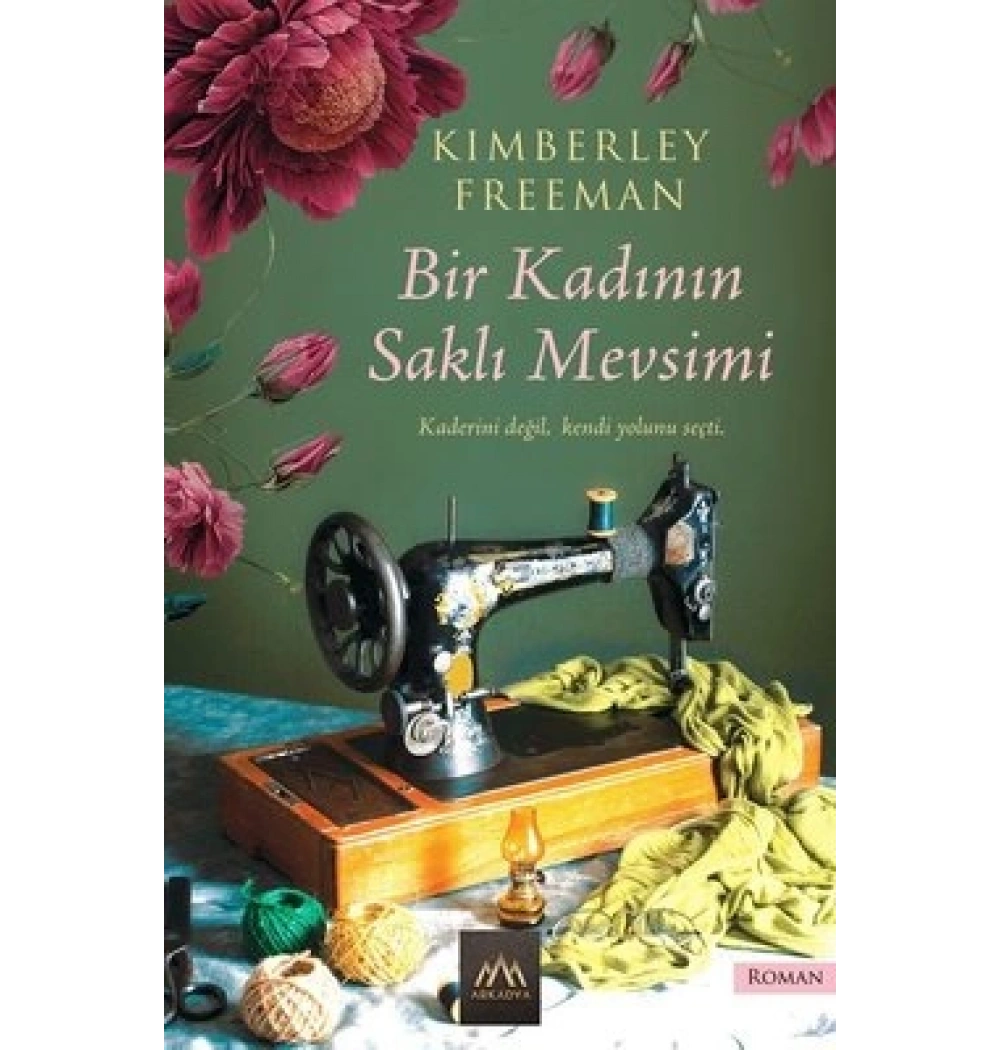 BİR KADININ SAKLI MEVSİMİ KIMBERLEY FREEMAN ARKADYA