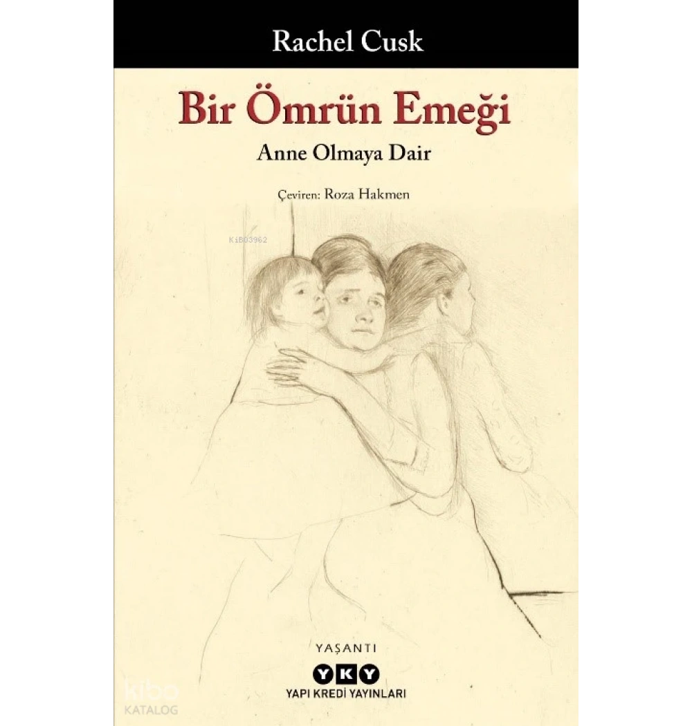 BİR ÖMRÜN EMEĞİ ANNE OLMAYA DAİR RACHEL CUSK YAPI KREDİ