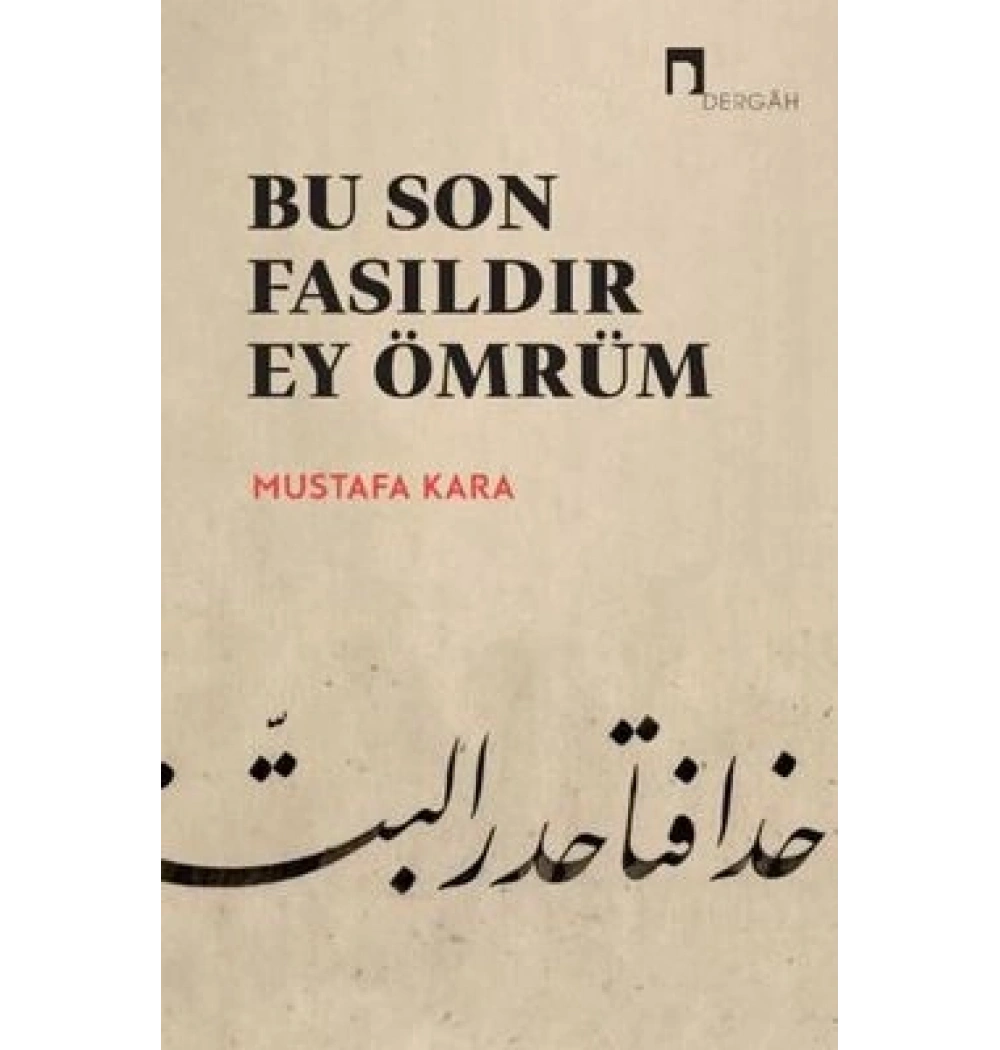 Bu Son Fasıldır Ey Ömrüm Mustafa Kara Dergah Yayın