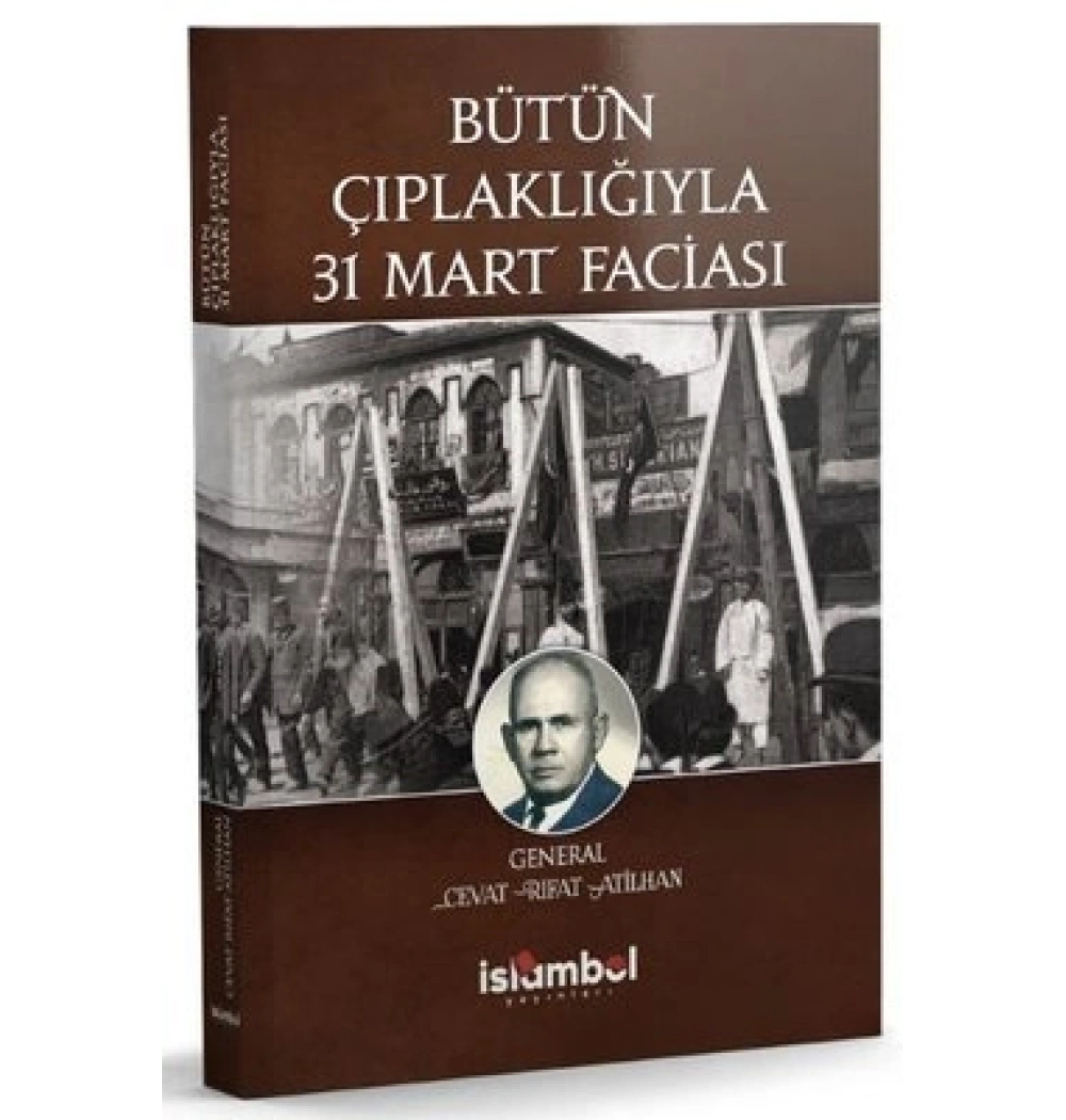BÜTÜN ÇIPLAKLIĞIYLA 31 MART FACİASI CEVAT RIFT ATİLHAN İSLAMBOL
