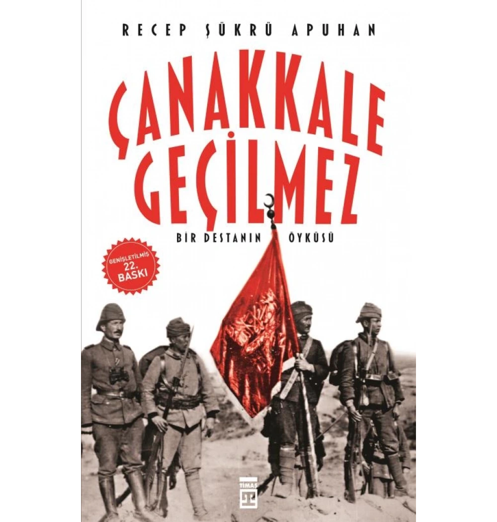 Çanakkale Geçilmez. Recep Şükrü Apuhan Timaş