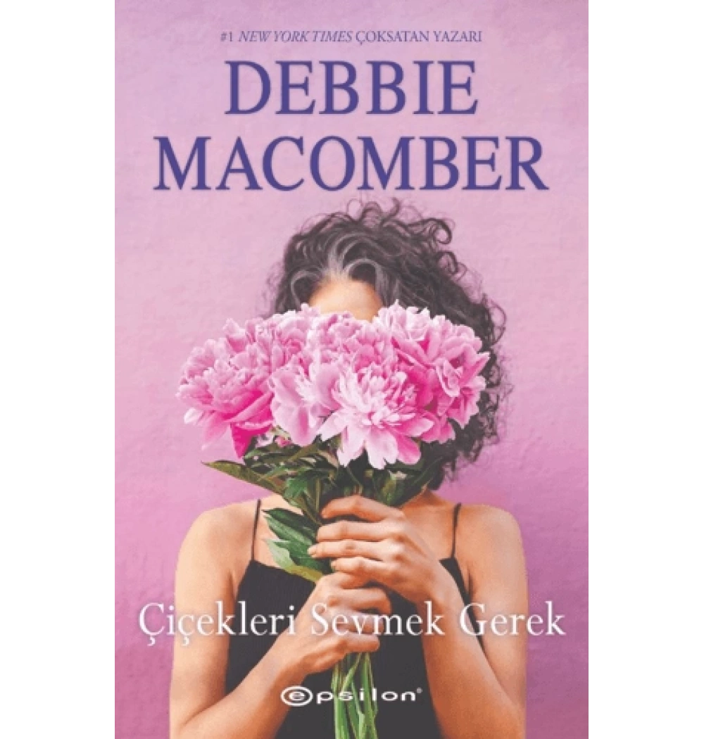 Çiçekleri Sevmek Gerek Debbıe Macomber Epsilon
