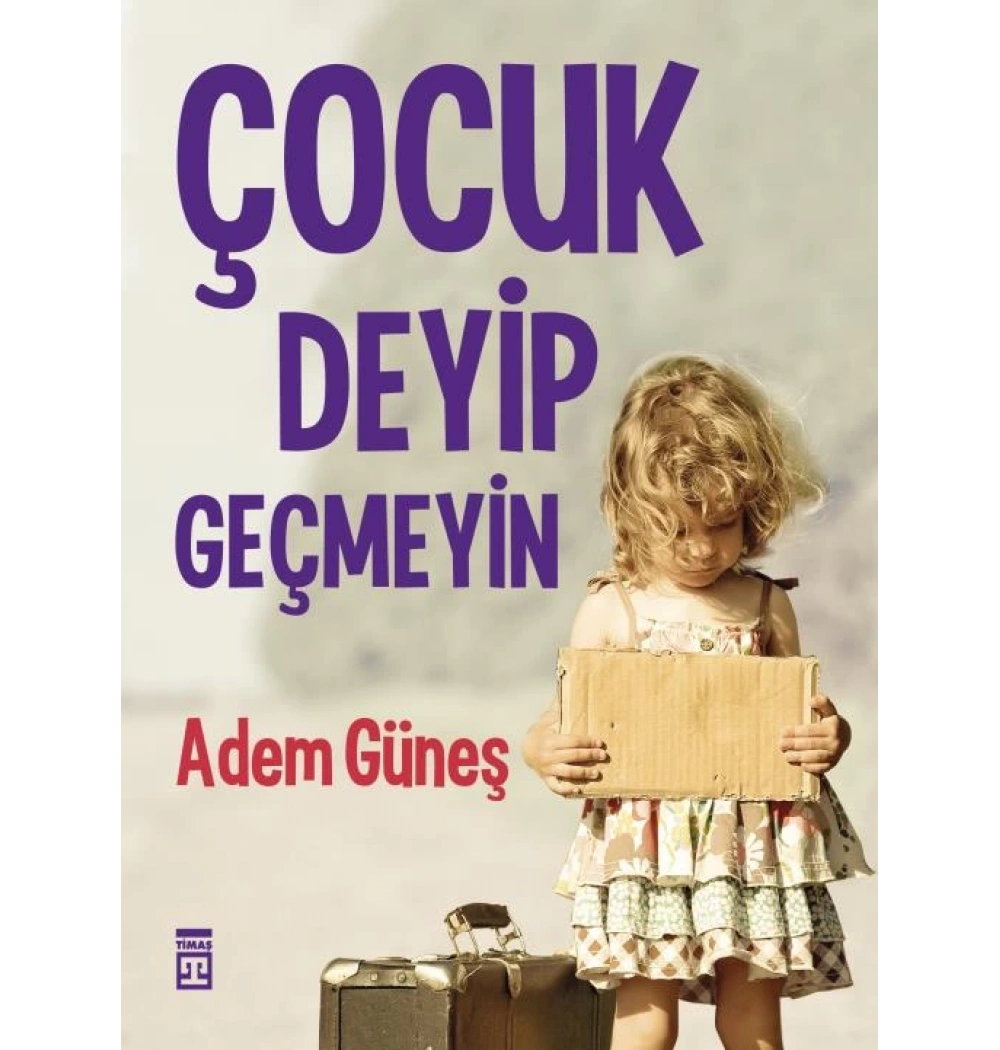 Çocuk Deyip Geçmeyin - Adem Güneş - Timaş