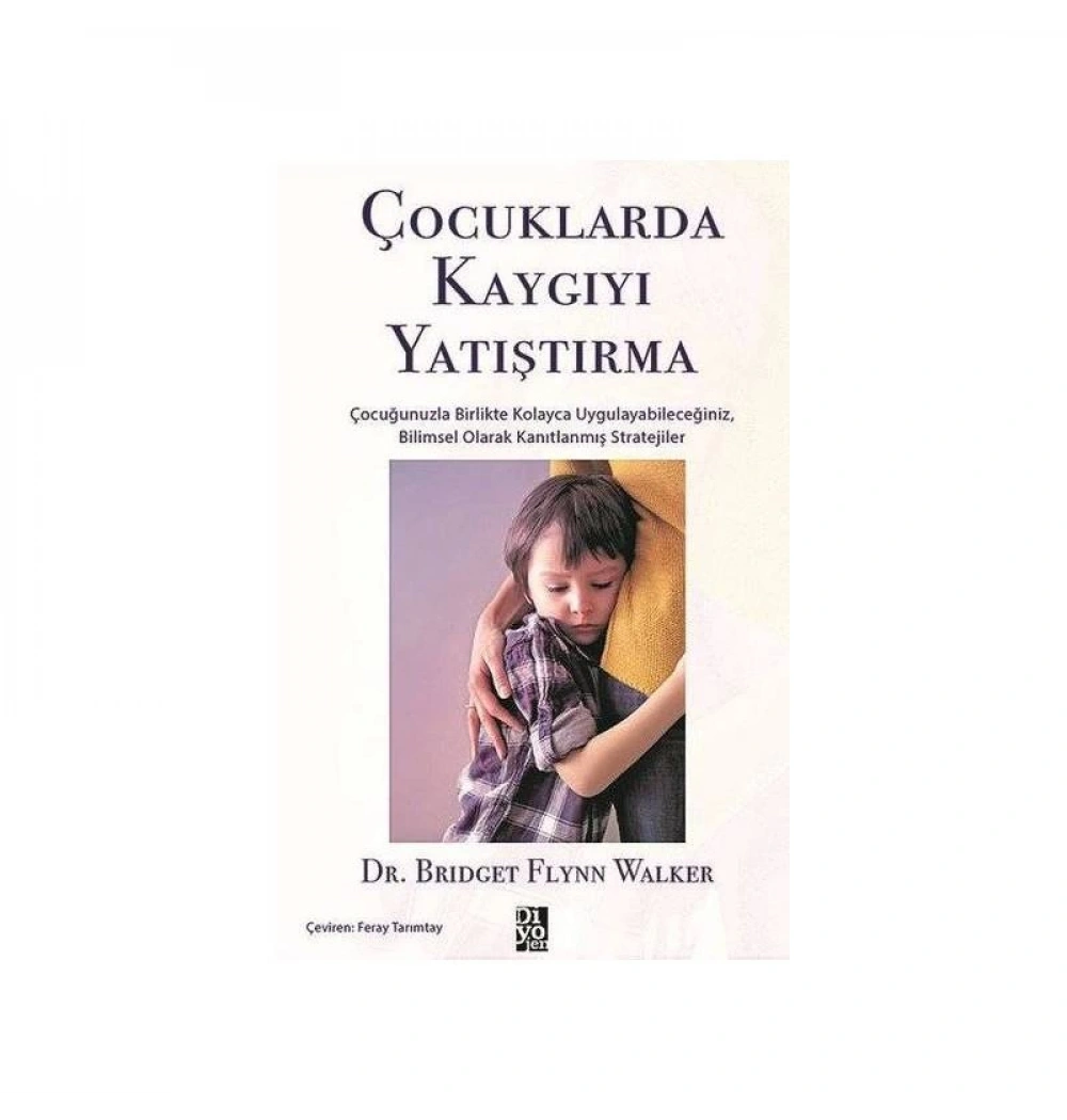 Çocuklarda Kaygıyı Yatıştırma Dr.Brıdget F.Walker Diyojen