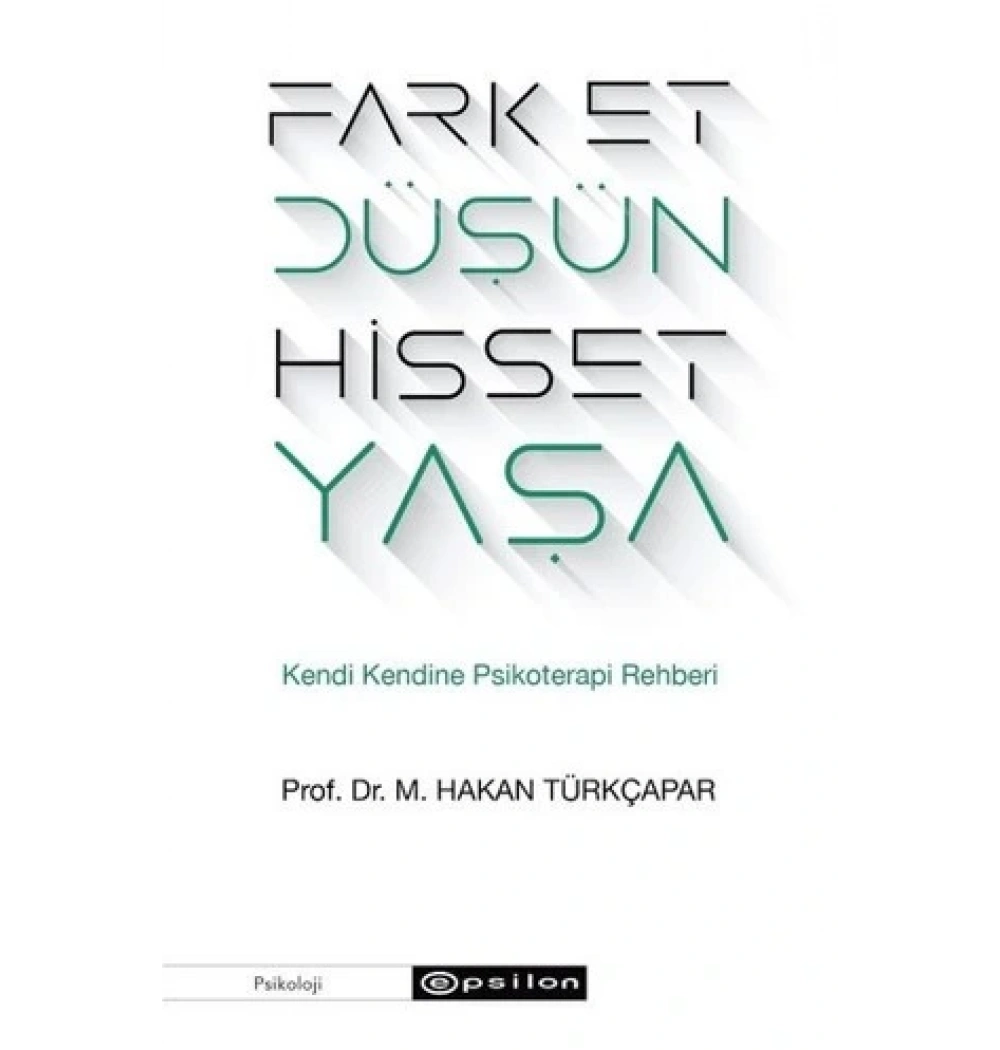 Farket Düşün Hisset Yaşa Kendi Kendine Psikoterapi Rehberi Hakan Türkçarpar