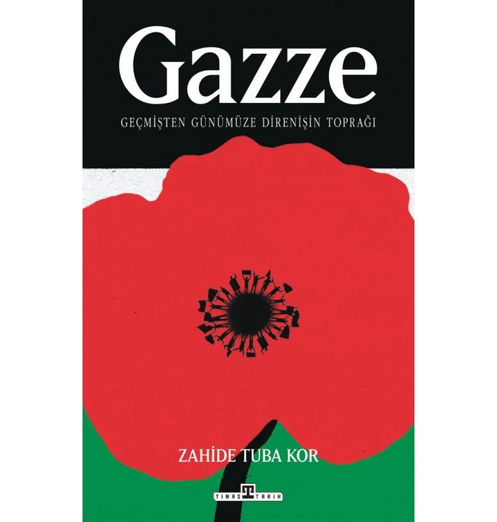 Gazze Geçmişten Günümüze Direnişin Toprağı Zahide Tuba Kor Timaş