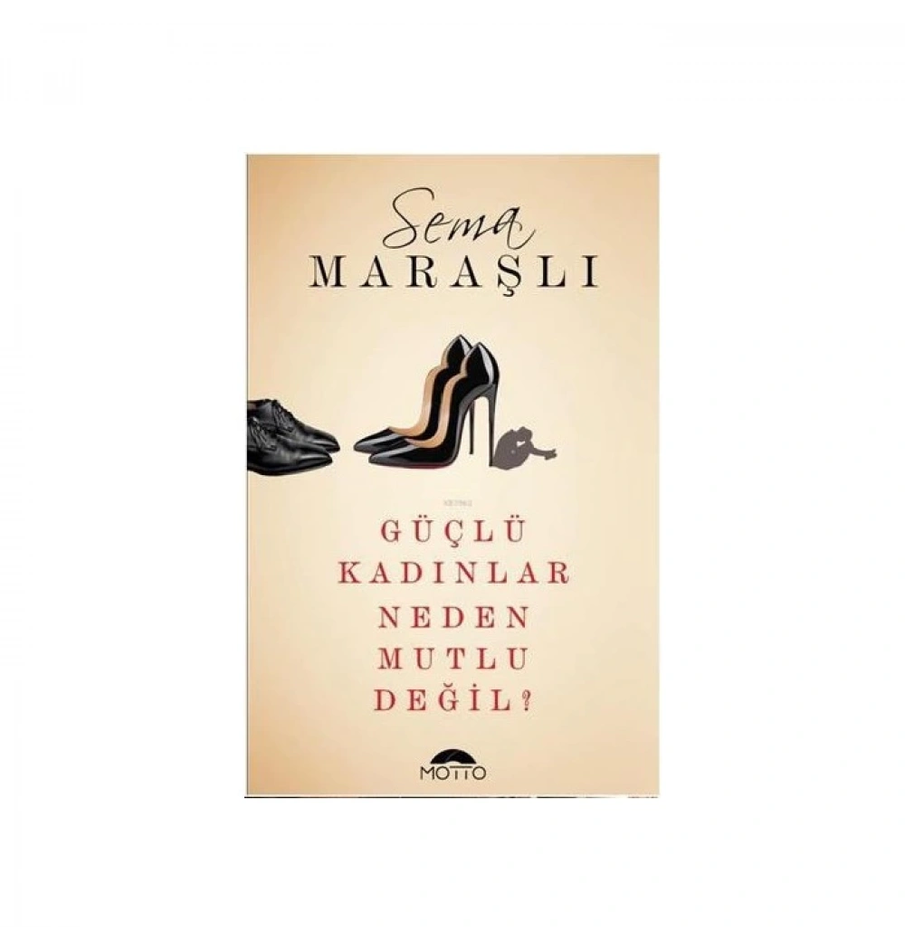 Güçlü Kadınlar Neden Mutlu Değil Sema Maraşlı Motto