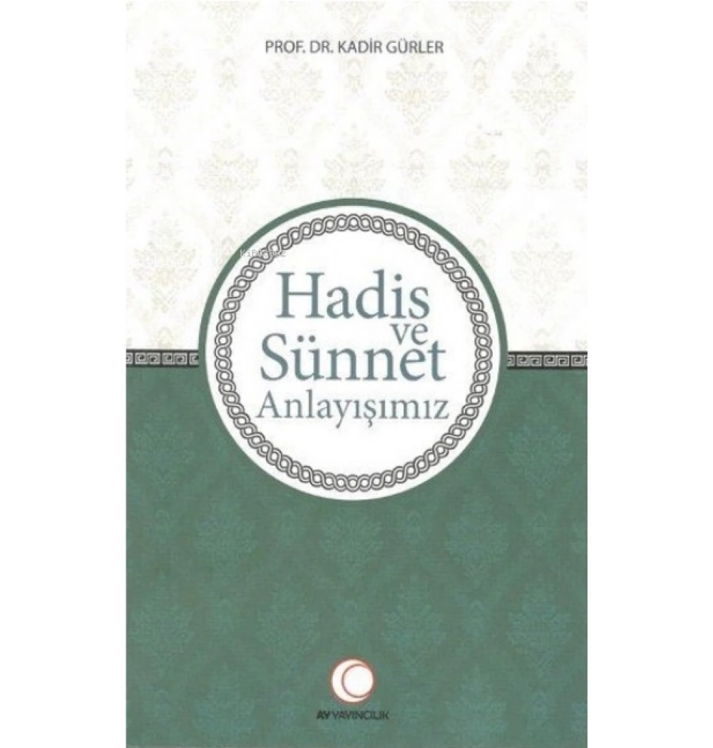 Hadi̇S Ve Sünnet Anlayişimiz Kadi̇R Gürler Anadolu Yayınları