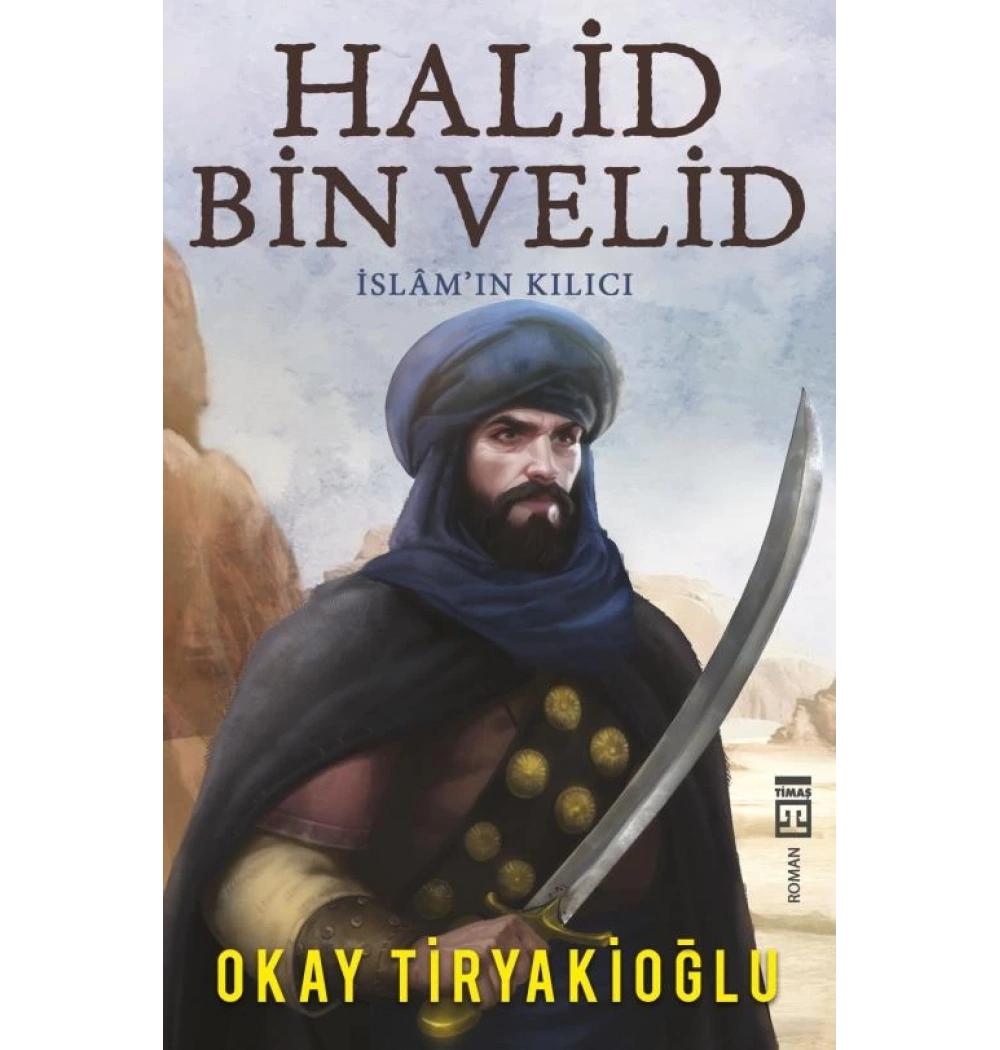 Halid Bin Velid İslamın Kılıcı Okay Tiryakioğlu Timaş