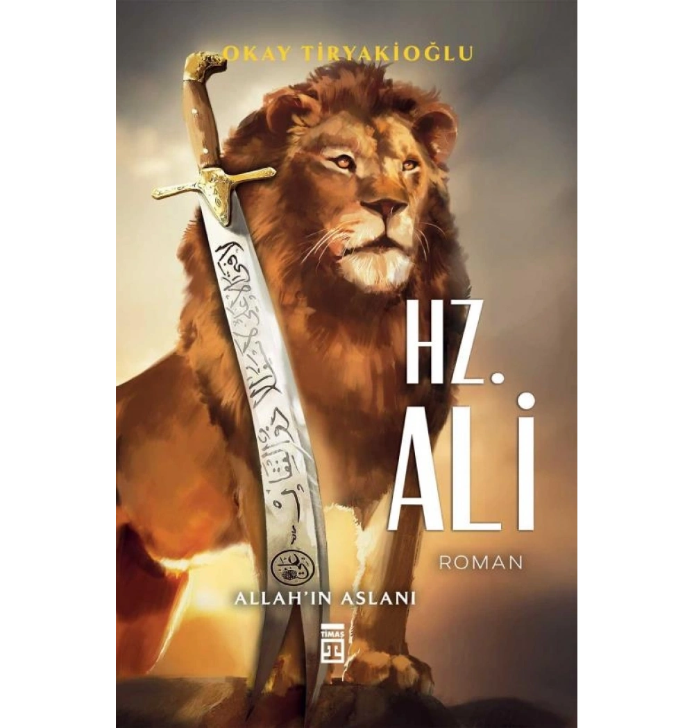 Hz.Ali Allahın Aslanı-Roman-Okay Tiryakioğlu Timaş