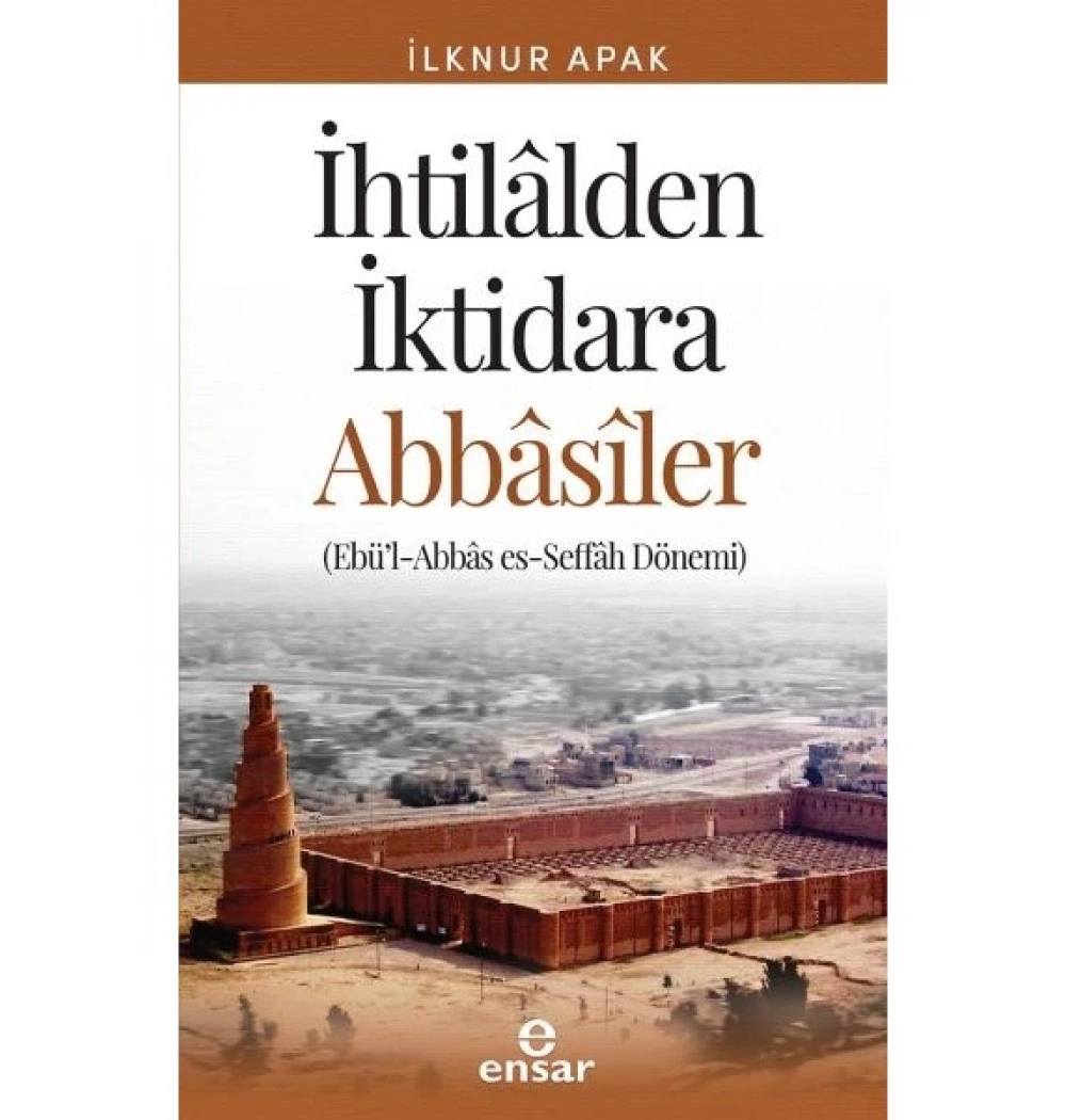 İhtilalden İktidara Abbasiler İlknur Apak Ensar
