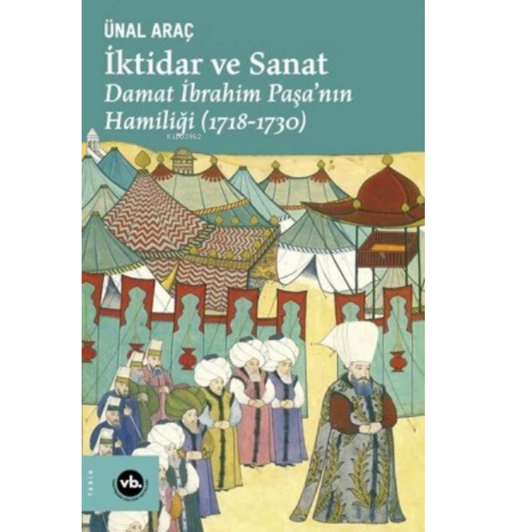 İktidar Ve Sanat Damat İbrahim Paşanın Hamiliği Ünal Araç Vakıfbank