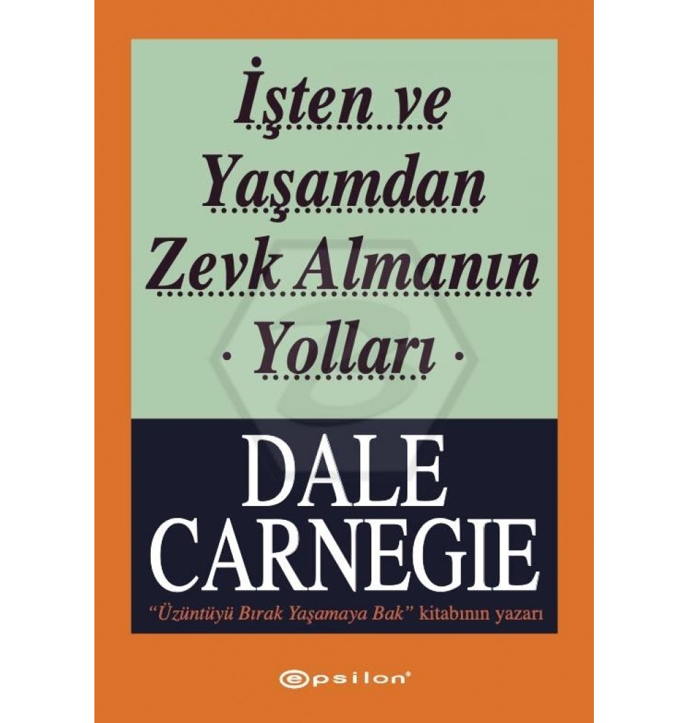 İşten Ve Yaşamdan Zevk Almanın Yolları Dale Carnegıe Epsilon