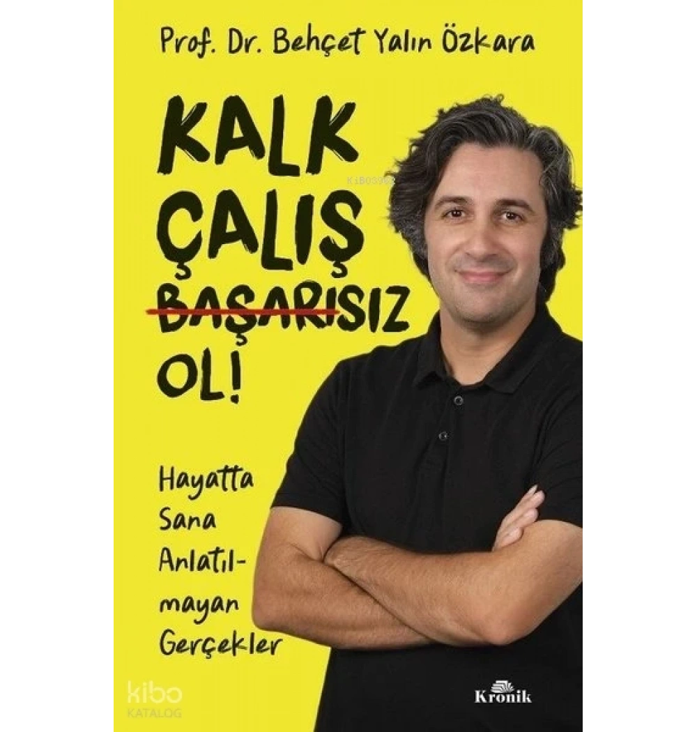 Kalk Çalış Başarısız Ol Behçet Yalın Özkara Kronik