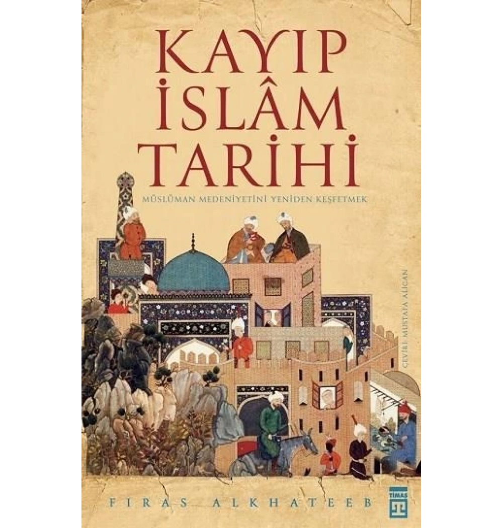 Kayıp İslam Tarihi Fıras Alkhateeb Timaş