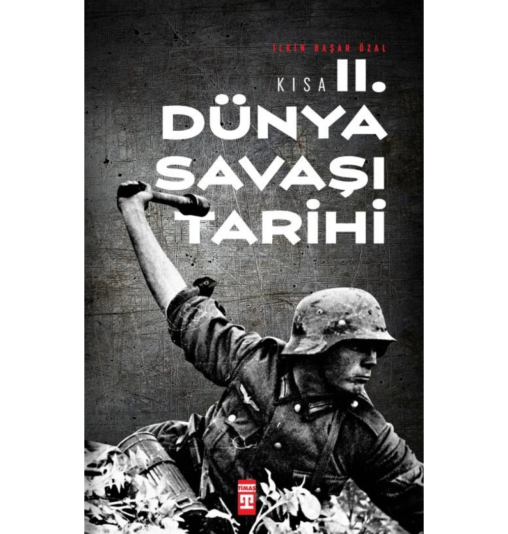 Kısa İkinci Dünya Savaşı Tarihi İlkin Başar Özal Timaş