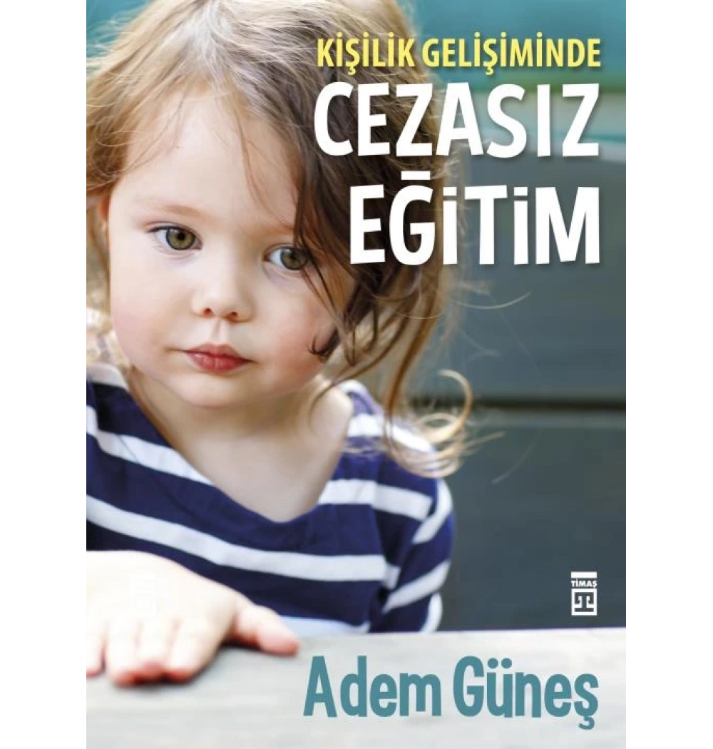 Kişilik Gelişiminde Cezasız Eğitim 1 Adem Güneş Timaş Yayınları
