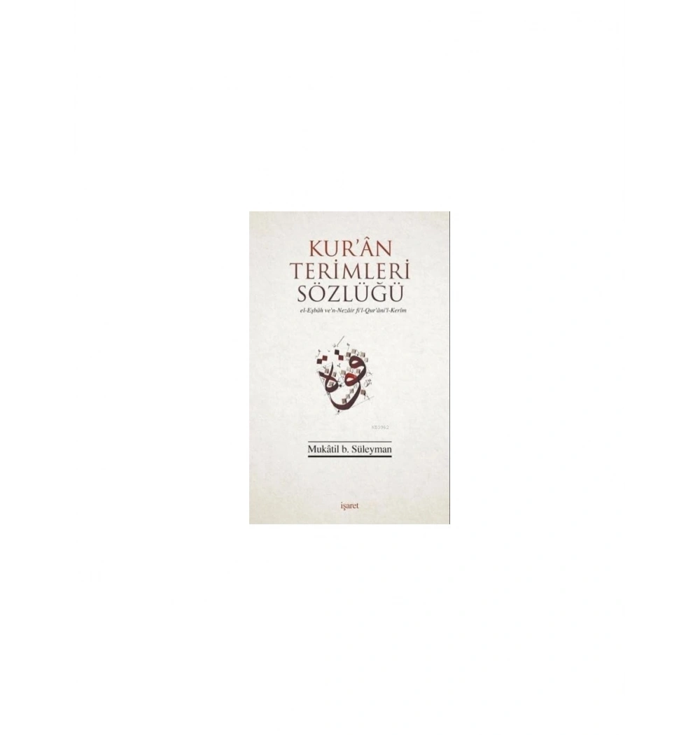 KURAN TERİMLERİ SÖZLÜĞÜ MUKATİL B.SÜLEYMAN İŞARET YAYIN